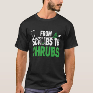 Funny Retired Nurse & Doctor from Scrubs to Shrubs T-Shirt