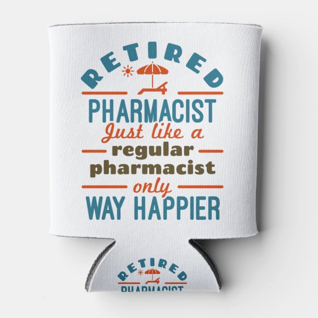 Funny Retired Pharmacist Way Happier Can Cooler (Front)