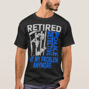 Funny Retired Police Detective Retirement Retiree  T-Shirt