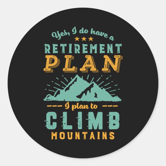 Funny Retired Quote Retirement Plan Climb Mountain Classic Round Sticker (Front)