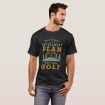 Funny Retired Quote Retirement Plan Play Golf T-Shirt<br><div class="desc">Yes I Do Have Retirement Plan. I Plan To Play Golf. Funny design for golf player, those who love golfing, spend time in golf course, carrying golf club, hitting ball and scoring a birdie. Vintage and retro merchandise for golfer retiree. Perfect for retired co-worker, colleague, boss, office manager, retailer, executive,...</div>