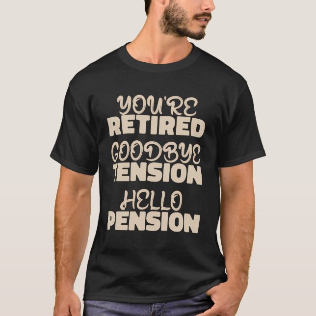 Funny Retired Retirement - Goodbye Tension Hello P T-Shirt (Front)