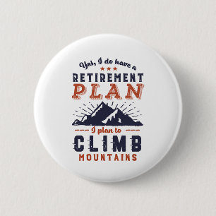 Funny Retired Retirement Plan Mountain Climbing 6 Cm Round Badge