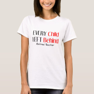 Funny Retired Teacher "Every Child"  T-Shirt