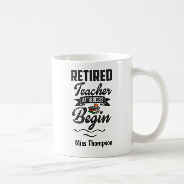Funny Retired Teacher-Let The Recess Begin Coffee Mug (Right)