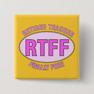 Funny Retired Teacher (RTFF) Gifts 15 Cm Square Badge