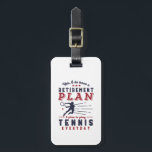 Funny Retired Tennis Player Quote Retirement Plan Luggage Tag<br><div class="desc">Yes I Do Have Retirement Plan. I Plan To Play Tennis. Funny design for sports fan, tennis player, those who love to play tennis, serving ace in match and competition. Vintage and retro merchandise for athletic retiree. Perfect for retired co-worker, colleague, boss, office manager, retailer, executive, nurse, teacher, physician or...</div>