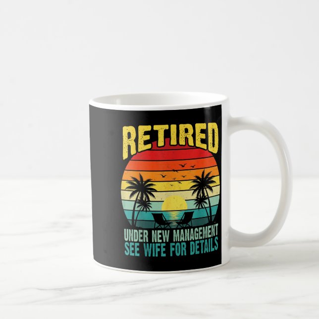Funny Retired Under New Management See Wife For De Coffee Mug (Right)