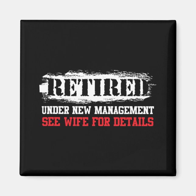 Funny Retired Under New Management See Wife For De Magnet (Front)
