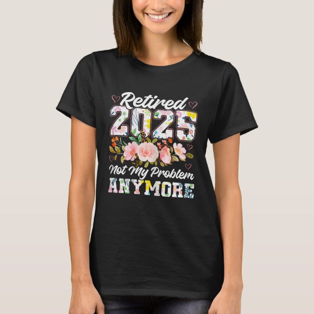 Funny Retirement 2025 Floral Gifts Retired 2025 T-Shirt (Front)