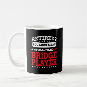 Funny Retirement Bridge Card Player Gift Coffee Mug