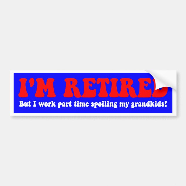 Funny retirement bumper sticker (Front)