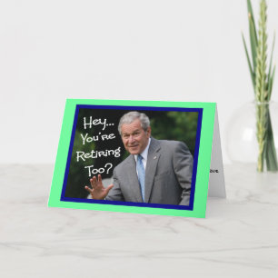 Funny Retirement Cards---Bush'ism humour Card