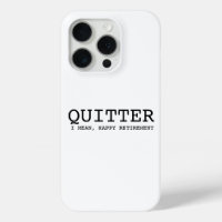 funny retirement case | quitter, i mean happy reti