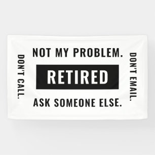 Funny Retirement Gag Humor Not My Problem Retired Banner