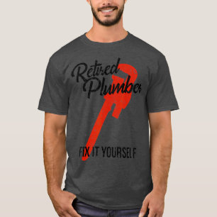 Funny Retirement Gift  Retired Plumber Fix It T-Shirt