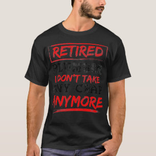 Funny Retirement Gift  Retired Plumber I Dont T-Shirt