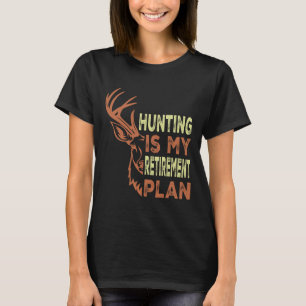 Funny Retirement Gifts For Men Hunting Is My Retir T-Shirt