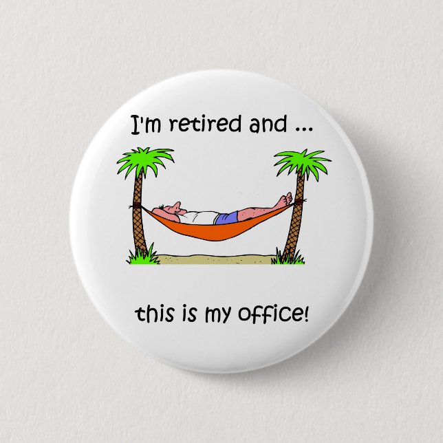 Funny retirement humour 6 cm round badge (Front)