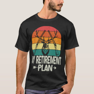 Funny Retirement Hunter Hunting My Retirement Plan T-Shirt