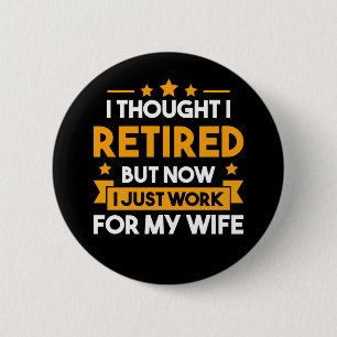 Funny Retirement Husband Wife Retired Father 6 Cm Round Badge