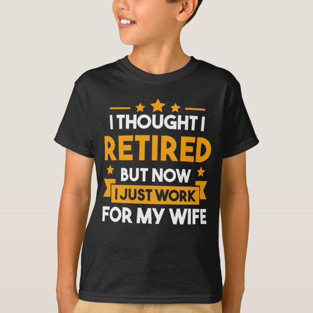 Funny Retirement Husband Wife Retired Father T-Shirt (Front)