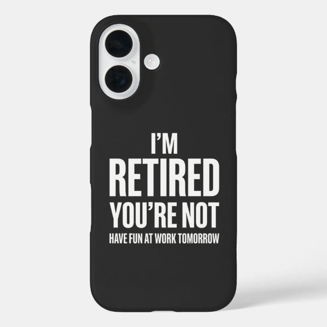Funny Retirement  I'm Retired You're Not  Case-Mate iPhone Case (Back)