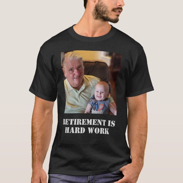 Funny Retirement Is Hard Work Quote Grandpa Photo T-Shirt (Front)