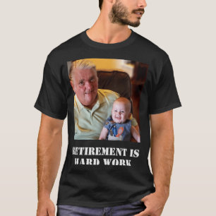 Funny Retirement Is Hard Work Quote Grandpa Photo  T-Shirt