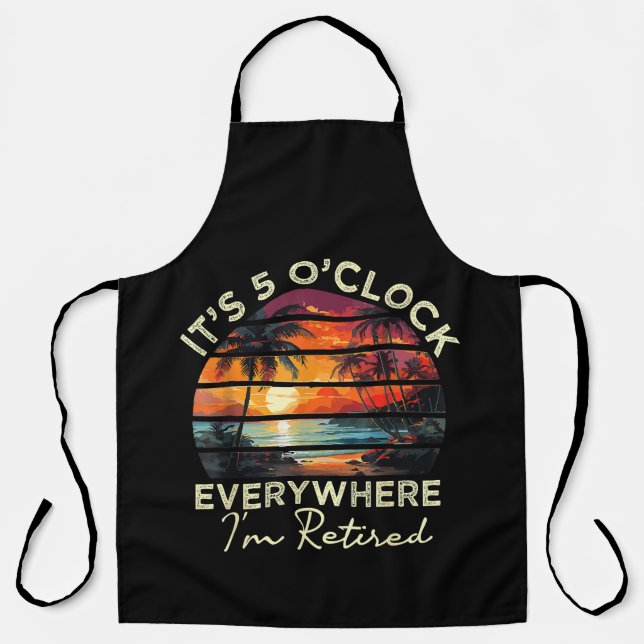 Funny Retirement It's 5 o'clock Everywhere Apron (Front)