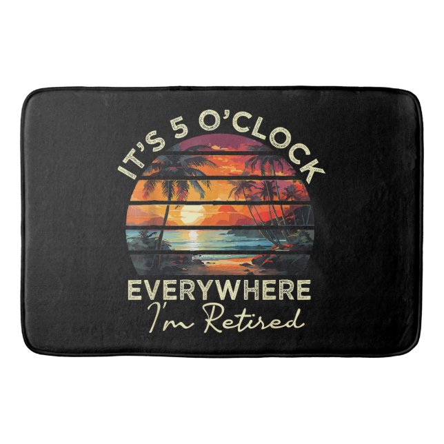 Funny Retirement It's 5 o'clock Everywhere Bath Mat (Front)