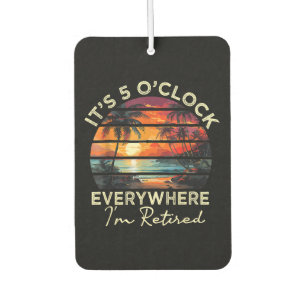 Funny Retirement It's 5 o'clock Everywhere Car Air Freshener