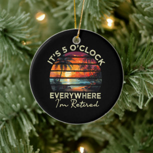 Funny Retirement It's 5 o'clock Everywhere Ceramic Ornament