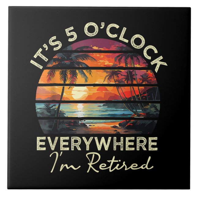 Funny Retirement It's 5 o'clock Everywhere Ceramic Tile (Front)