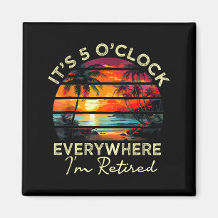 Funny Retirement It's 5 O'clock Everywhere I'm Ret Magnet