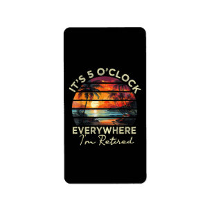 Funny Retirement It's 5 o'clock Everywhere Label