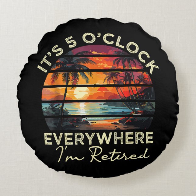 Funny Retirement It's 5 o'clock Everywhere Round Cushion (Front)