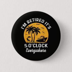 Funny Retirement It's 5 O'Clock Somewhere 6 Cm Round Badge