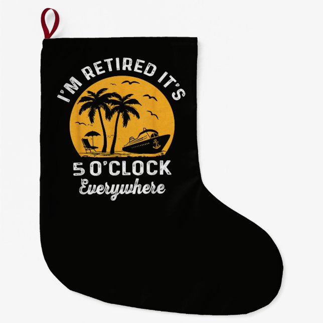 Funny Retirement It's 5 O'Clock Somewhere Large Christmas Stocking (Front)