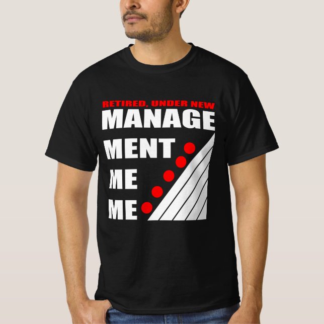 funny retirement new management T-Shirt (Front)