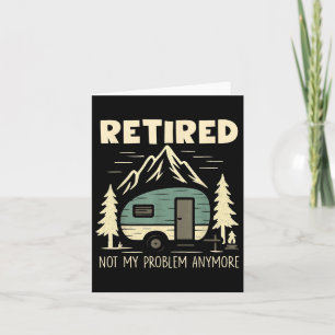 Funny Retirement Not My Problem Anymore Retired Ca Card