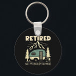 Funny Retirement Not My Problem Anymore Retired Ca Key Ring<br><div class="desc">Funny Retirement Not My Problem Anymore Retired Camping</div>