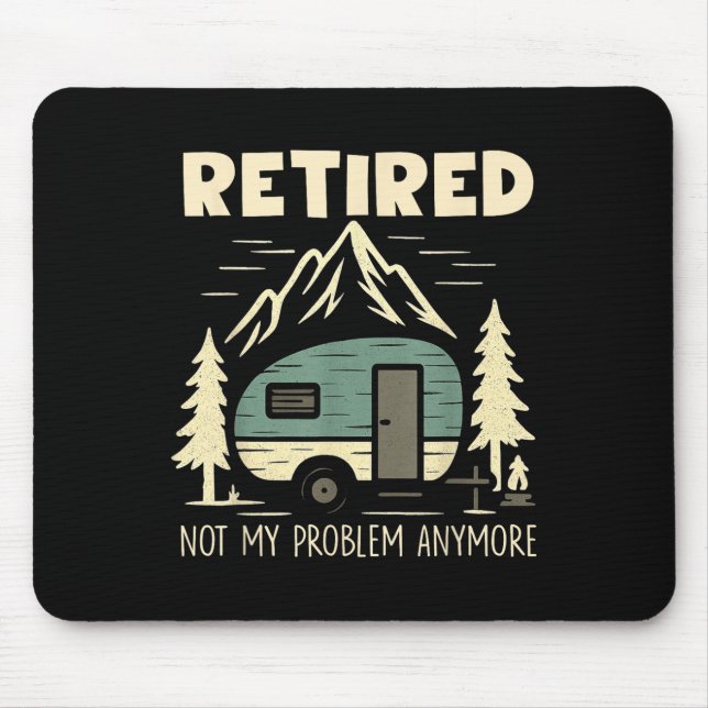 Funny Retirement Not My Problem Anymore Retired Ca Mouse Pad (Front)