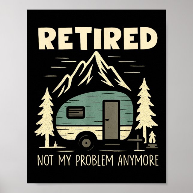 Funny Retirement Not My Problem Anymore Retired Ca Poster (Front)