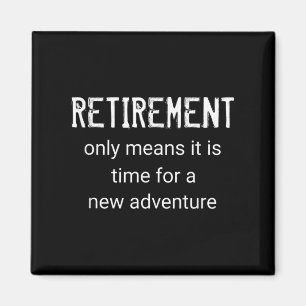 Funny Retirement Only Means It Is Time For A New A Magnet