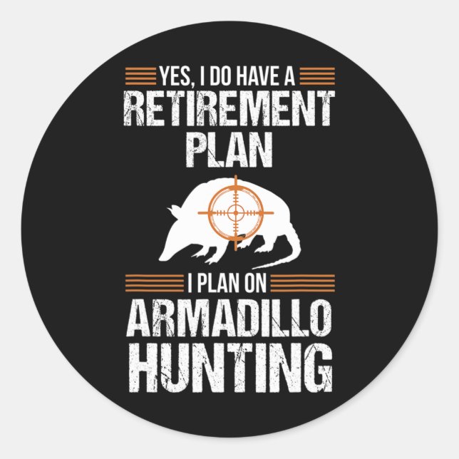 Funny Retirement Plan Armadillo Possum Hunting Hun Classic Round Sticker (Front)
