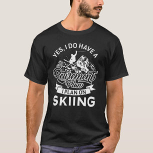 Funny Retirement Plan Skiing T-Shirt