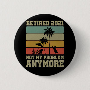 Funny Retirement Quote 2021 Men Women Retired 6 Cm Round Badge