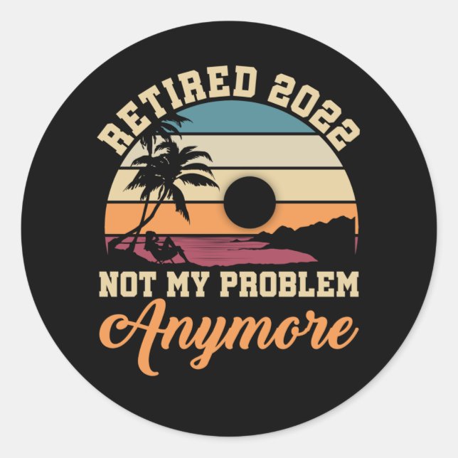 Funny Retirement Quote 2022 Men Women Retired Classic Round Sticker (Front)
