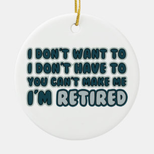 Funny Retirement Quote Ceramic Ornament